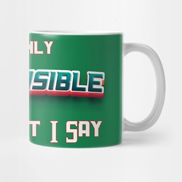 I'm Only Responsible for What I Say Novelty Sarcastic Funny by Mirak-store 